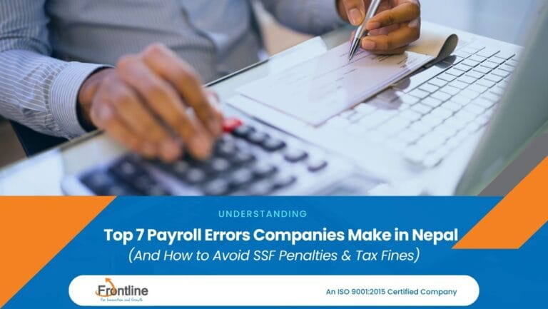 Top 7 Payroll Errors Companies Make in Nepal (And How to Avoid SSF Penalties & Tax Fines)